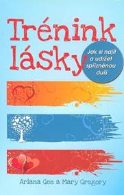 Trénink lásky Jak si najít a udržet spřízněnou duši