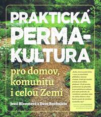 Praktická permakultura pro domov, komunitu i celou Zemi kúpite na Knihyprekazdeho.sk