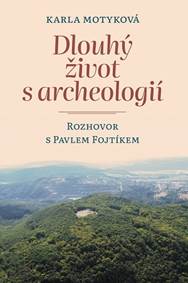 Dlouhý život s archeologií - Rozhovor s Pavlem Fojtíkem kúpite na Knihyprekazdeho.sk