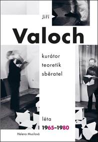 Jiří Valoch kurátor teoretik sběratel