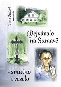 Bejvávalo na Šumavě - smutno i veselo