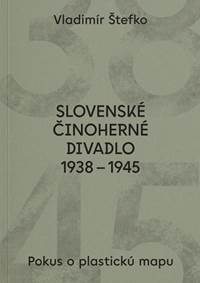 Slovenské činoherné divadlo 1938 - 1945