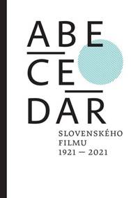 ABECEDÁR slovenského filmu 1921 - 2021