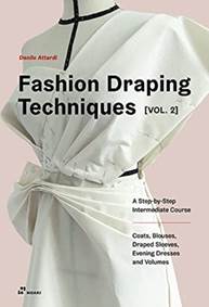 Fashion Draping Techniques Vol. 2: A Step-by-Step Intermediate Course, Coats, Blouses, Draped Sleeves, Evening Dresses, Volumes and Jackets