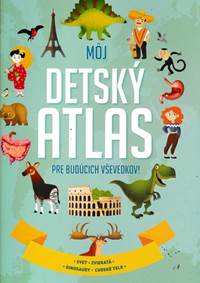 Môj detský atlas pre budúcich vševedkov! kúpite na Knihyprekazdeho.sk