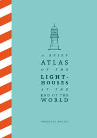 Kniha A Brief Atlas of the Lighthouses at the End of the World