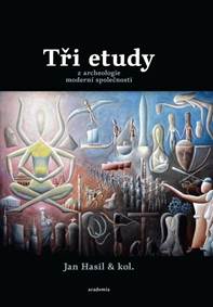 Tři etudy z archeologie moderní společnosti