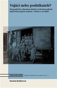 Vojáci nebo podnikatelé? - Hospodářské a finanční aktivity československých legií během jejich anabáze v Rusku a na Sibiři