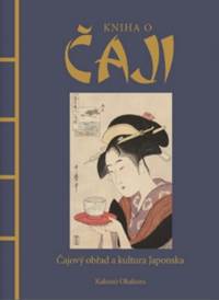 Kniha o čaji - Čajové obřady a kultura Japonska