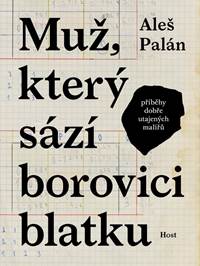 Muž, který sází borovici blatku - Příběhy dobře utajených malířů kúpite na Knihyprekazdeho.sk