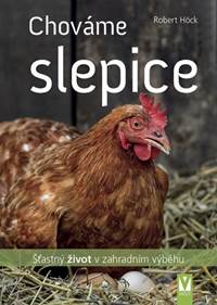 Chováme slepice - šťastný život v zahradním výběhu kúpite na Knihyprekazdeho.sk