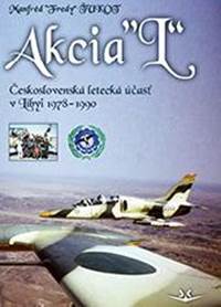Akcia L - Československá letecká účasť v Libyi 1978-1990 (slovensky) kúpite na Knihyprekazdeho.sk