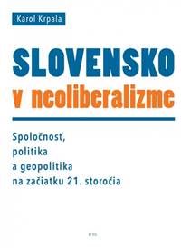 Slovensko v neoliberalizme – Spoločnosť, politika a geopolitka na začiatku 21. storočia kúpite na Knihyprekazdeho.sk
