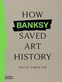 Kniha How Banksy Saved Art History