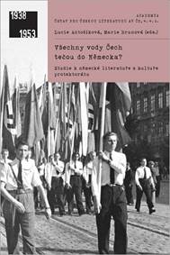 Všechny vody Čech tečou do Německa? - Studie k německé literatuře a kultuře protektorátu