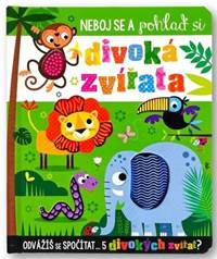 Kniha Neboj se a pohlaď si divoká zvířata