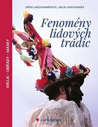 Fenomény lidových tradic * kroje * obřady * masky