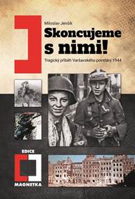 Kniha Skoncujeme s nimi! Tragický příběh Varšavského povstání 1944