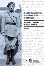 U československé vojenské mise v Americe I. - Vzpomínky legionáře Oldřicha Španiela kúpite na Knihyprekazdeho.sk