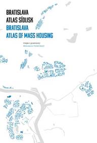 Kniha Bratislava: atlas sídlisk, 1950 - 1995 / Bratislava: Atlas of Mass Housing, 1950 - 1995