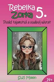 Rebelka Zorka 5 - Divoké tajomstvá a osudový návrat