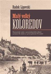 Malý velký Koloredov - Ekonomické vazby v protoindustriální oblasti na konci 18. století a v první polovině 19. století kúpite na Knihyprekazdeho.sk