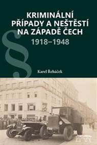 Kniha Kriminální případy a neštěstí na západě Čech 1918–1948