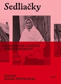 Sedliačky. Rozprávanie o našich starých mamách