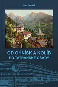 Kniha OD OHNÍSK A KOLÍB PO TATRANSKÉ OSADY