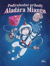 Kniha Podivuhodné príhody Aladára Miazgu