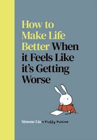 Kniha How to Make Life Better When it Feels Like it’s Getting Worse