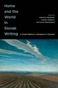 Home and the World in Slovak Writing : A Small Nation’s Literature in Context