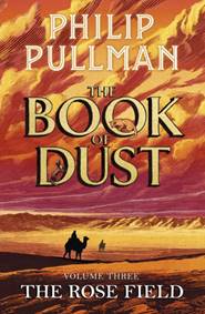 Kniha The Rose Field: The Book of Dust Volume Three