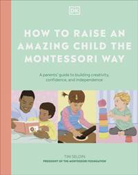 Kniha How to Raise an Amazing Child the Montessori Way