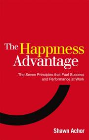 Kniha The Happiness Advantage: The Seven Principles of Positive Psychology that Fuel Success and Performance at Work