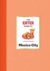 Kniha The Eater Guide to Mexico City