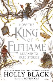 Kniha How the King of Elfhame Learned to Hate Stories (The Folk of the Air series)