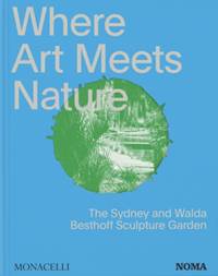 Kniha Where Art Meets Nature : The Sydney and Walda Besthoff Sculpture Garden