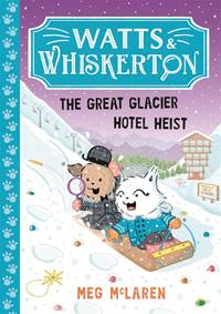 Kniha Watts & Whiskerton: The Great Glacier Hotel Heist