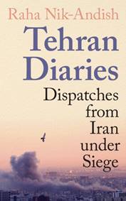 Tehran Diaries : Dispatches from Iran under Siege