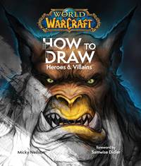 Kniha World of Warcraft: How To Draw Heroes & Villains