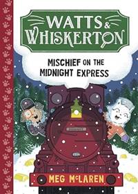 Kniha Watts & Whiskerton: Mischief on the Midnight Express