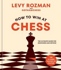 Kniha How to Win at Chess : The Ultimate Guide for Beginners and Beyond