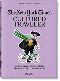 Kniha The New York Times. Cultured Traveler. 100 Trips for Curious Minds from Agadir to Yogyakarta