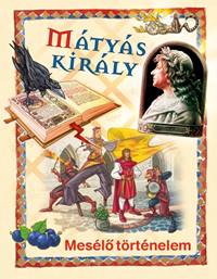 Mátyás király-mesélő történelem (Maďarská verzia)
