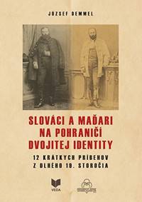 Slováci a Maďari na pohraničí dvojitej identity