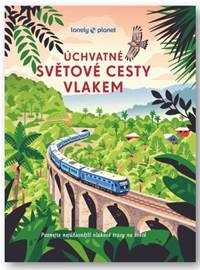Kniha Úchvatné světové cesty vlakem