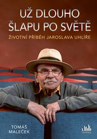 Životní příběh Jaroslava Uhlíře – Už dlouho šlapu po světě kúpite na Knihyprekazdeho.sk