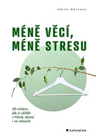 Méně věcí, méně stresu - Adina Markowz