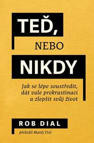 Kniha Teď, nebo nikdy: jak se lépe soustředit, dát vale prokrastinaci a zlepšit svůj život